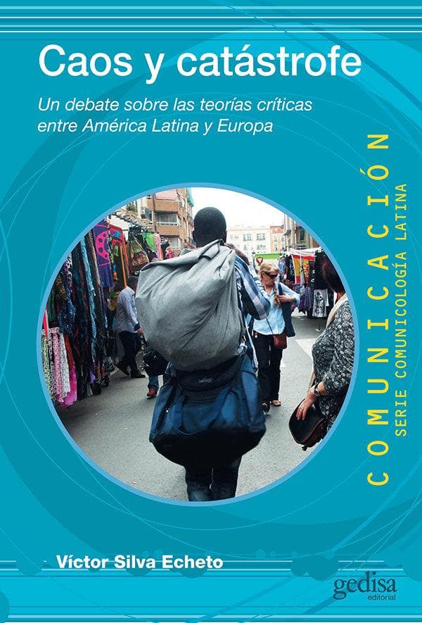 Caos y catástrofe : un debate sobre las teorías críticas entre América Latina y Europa