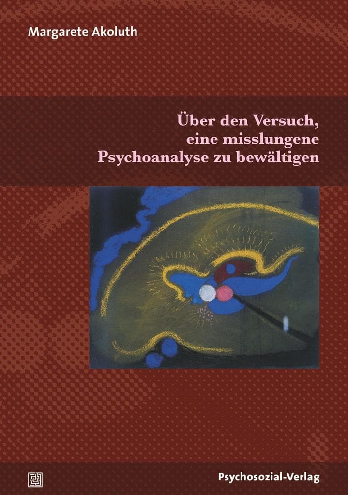 Über den Versuch, eine misslungene Psychoanalyse zu bewältigen