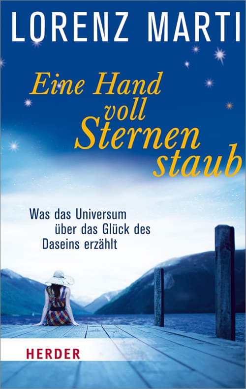 Eine Handvoll Sternenstaub: Was das Universum über das Glück des Daseins erzählt
