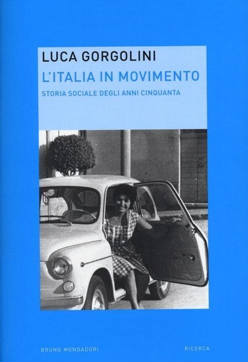 L' Italia in movimento. Storia sociale degli anni Cinquanta