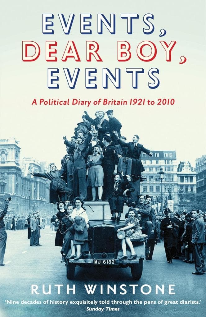 Events, Dear Boy, Events: A Political Diary of Britain 1921-2010