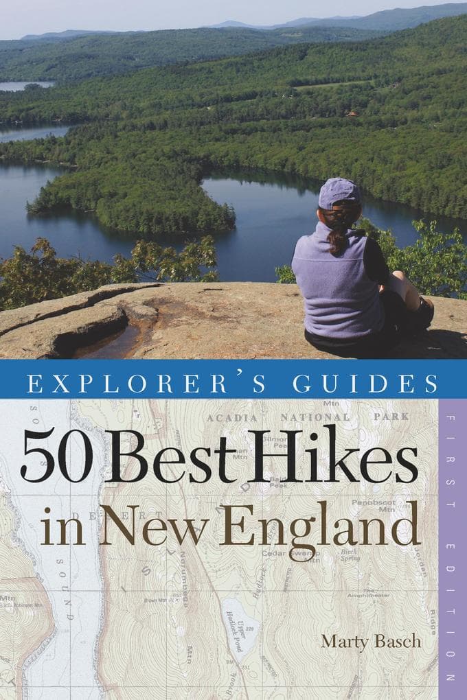 Explorer's Guide 50 Best Hikes in New England: Day Hikes from the Forested Lowlands to the White Mountains, Green Mountains, and more (Explorer's 50 Hikes)