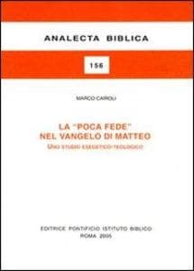 La poca fede nel Vangelo di Matteo. Uno studio esegetico-teologico