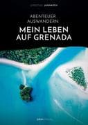 Abenteuer Auswandern. Mein Leben auf Grenada