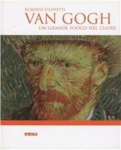 Van Gogh. Un grande fuoco nel cuore