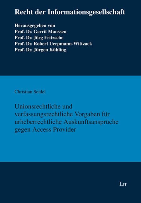 Unionsrechtliche und verfassungsrechtliche Vorgaben für urheberrechtliche Auskunftsansprüche gegen A