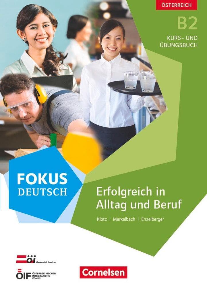 Fokus Deutsch B2 Erfolgreich im Alltag und im Beruf (Ausgabe für Österreich). Kurs- und Übungsbuch mit Audio-CDs