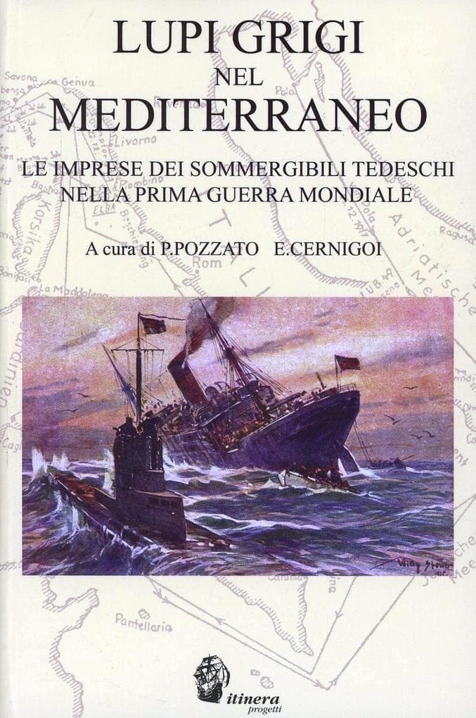 Lupi grigi nel Mediterraneo. Le imprese dei sommergibili tedeschi nella prima guerra mondiale