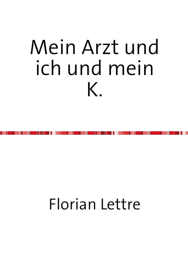 Mein Arzt und ich und mein K.