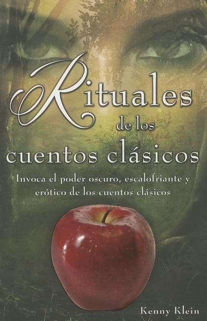 Rituales de los Cuentos Clasicos: Invoca el Poder Oscuro, Escalofriante y Erotico de los Cuentos Clasicos = Rituals of Classic Tales