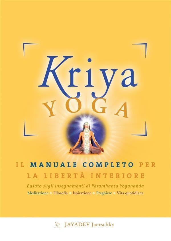 Kriya yoga. Il manuale completo per la libertà interiore
