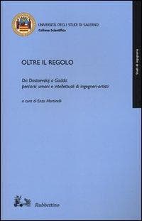Oltre il regolo. Da Dostoevskij a Gadda: percorsi umani e intelletualidi ingegneri-artisti