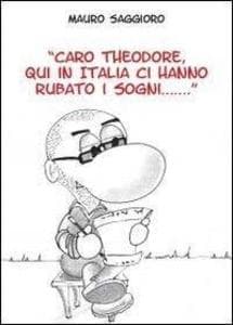 Caro Theodore, qui in Italia ci hanno rubato i sogni...