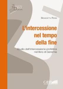 L' intercessione nel tempo della fine. Studio dell'intercessione profetica nel libro di Geremia