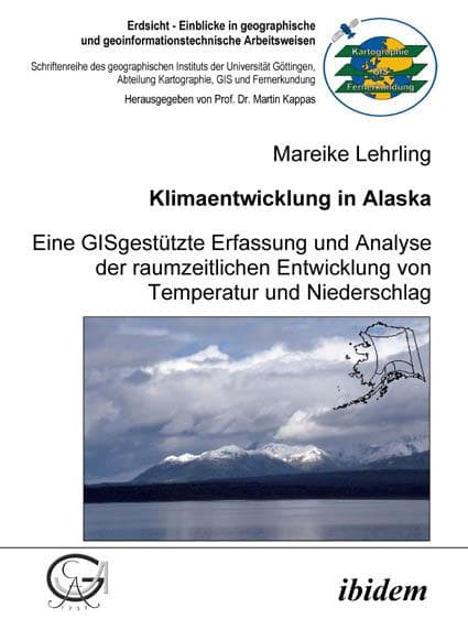 Klimaentwicklung in Alaska - eine GISgestützte Erfassung und Analyse der raumzeitlichen Entwicklung von Temperatur und Niederschlag