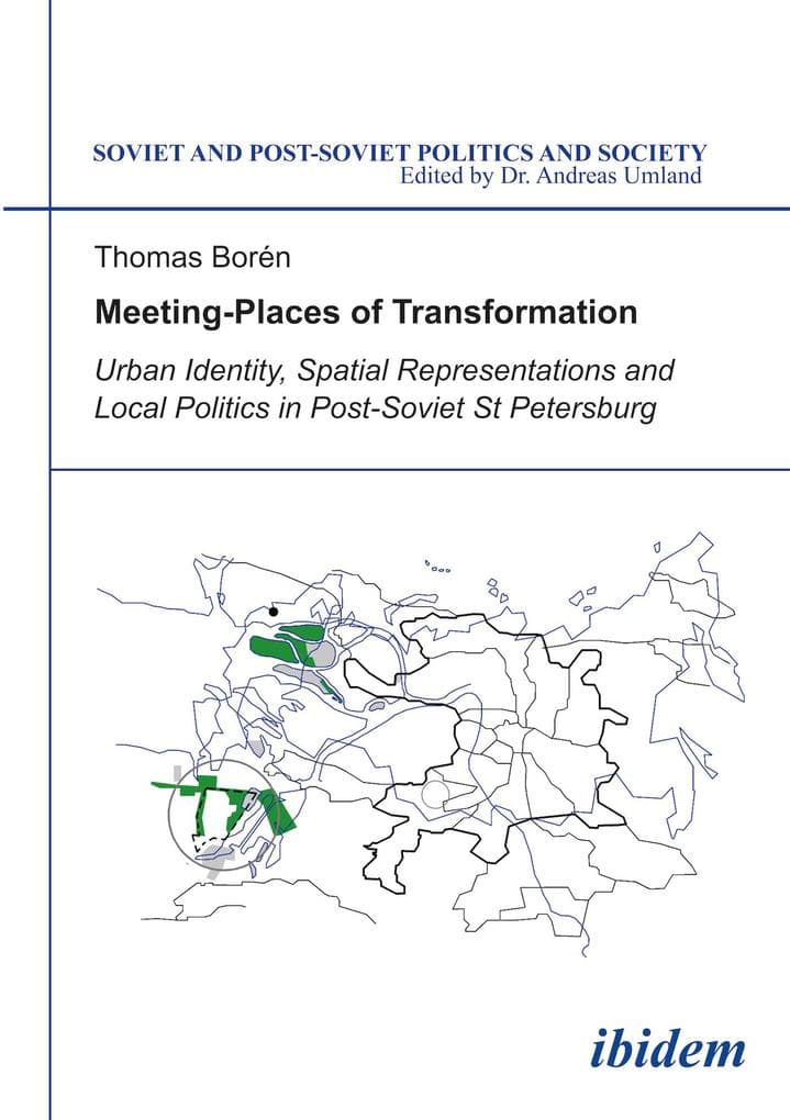 Meeting Places of Transformation. Urban Identity, Spatial Representations and Local Politics in St. Petersburg, Russia