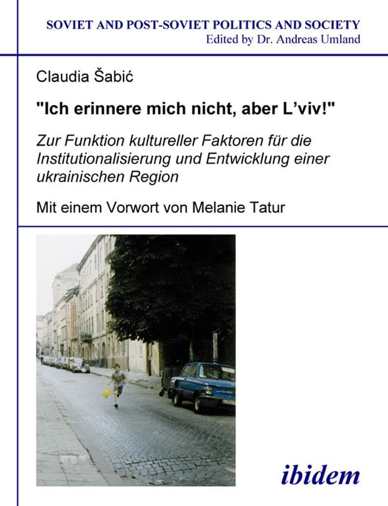 "Ich erinnere mich nicht, aber L'viv!" Zur Funktion kultureller Faktoren für die Institutionalisierung und Entwicklung einer ukrainischen Region