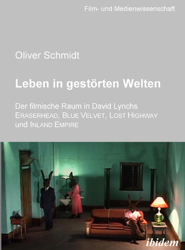 Leben in gestörten Welten. Der filmische Raum in David Lynchs Eraserhead, Blue Velvet, Lost Highway und Inland Empire