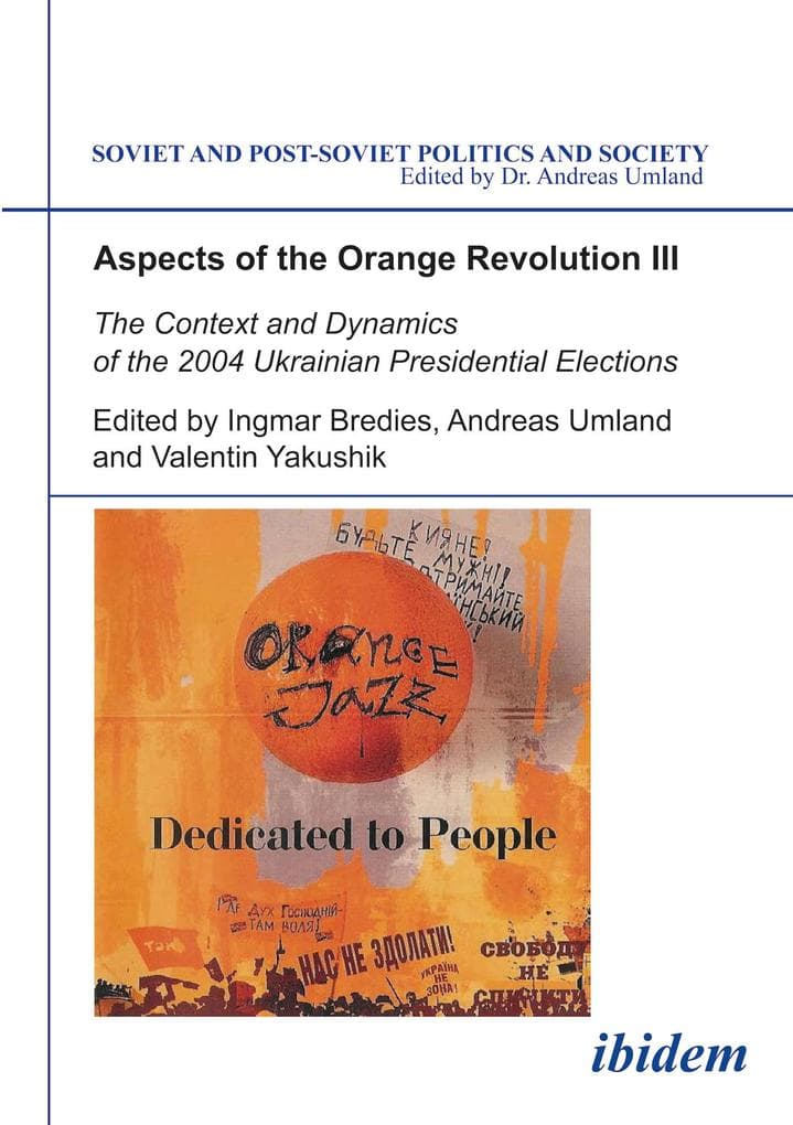 Aspects of the Orange Revolution III. The Context and Dynamics of the 2004 Ukrainian Presidential Elections