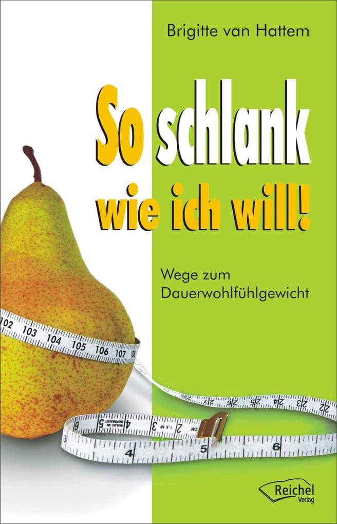 So schlank wie ich will!: Wege zum Dauerwohlfühlgewicht