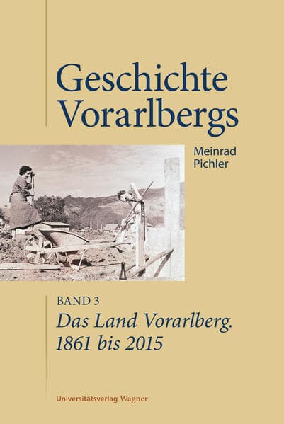 Das Land Vorarlberg. 1861 bis 2015: Geschichte Vorarlbergs, Band 3