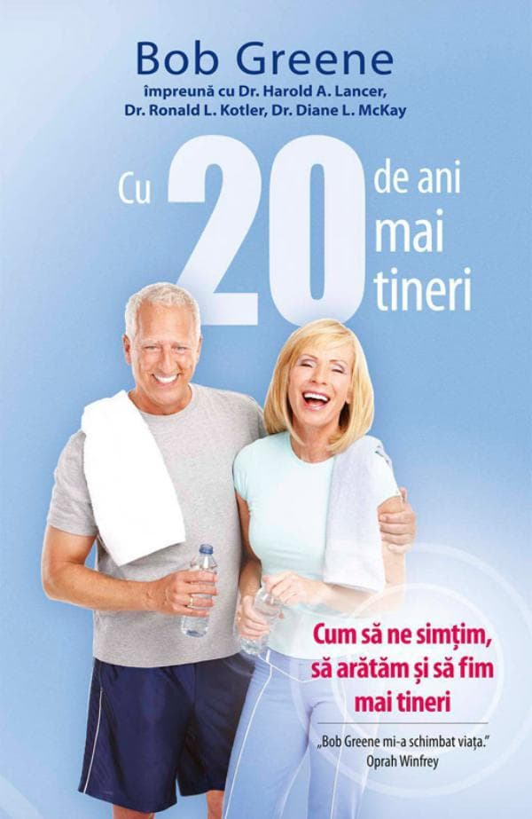 Cu 20 de ani mai tineri. Cum sa ne simim, sa aratam i sa fim mai tineri