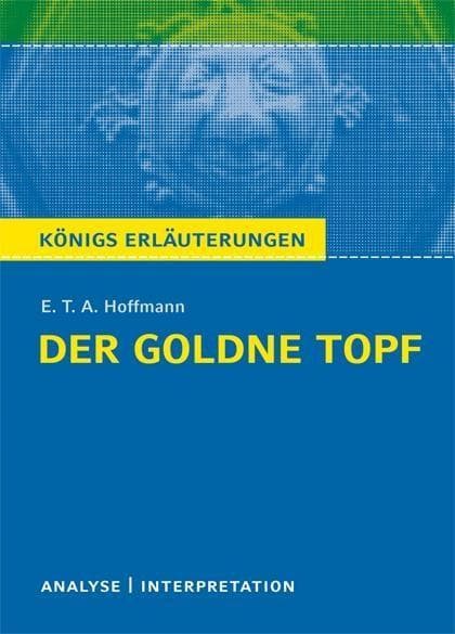 Der goldne Topf von E.T.A. Hoffmann. Textanalyse und Interpretation mit ausführlicher Inhaltsangabe und Abituraufgaben mit Lösungen.