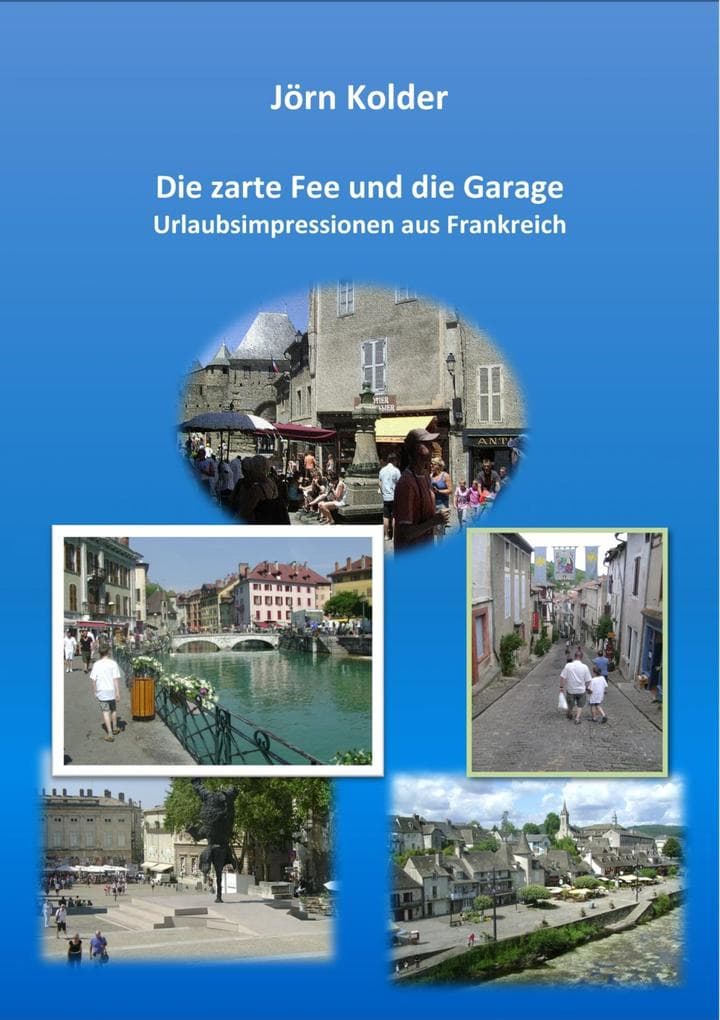Die zarte Fee und die Garage: Urlaubsimpressionen aus Frankreich