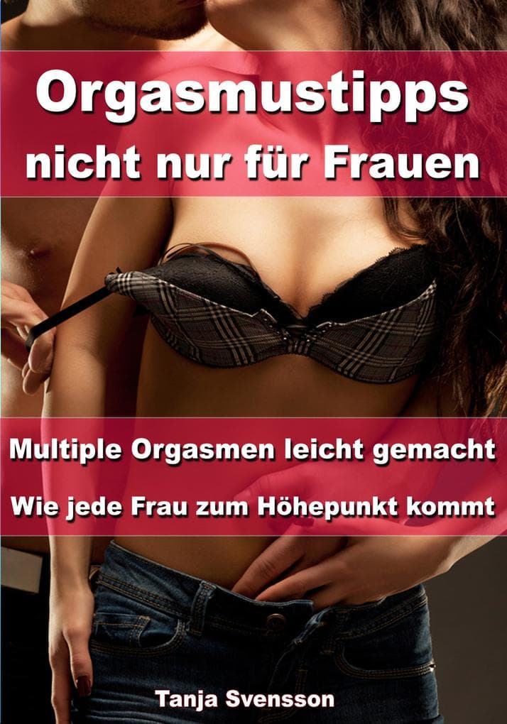Orgasmustipps nicht nur für Frauen - Multi Orgasmen leicht gemacht