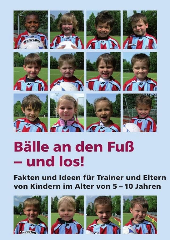 Bälle an den Fuß - und los!: Ein Buch ist ein langer Brief an Freunde... dieser Brief ist für Fußballtrainer, Jugendleiter, Eltern und natürlich für meine fußballverrückten Jungs.