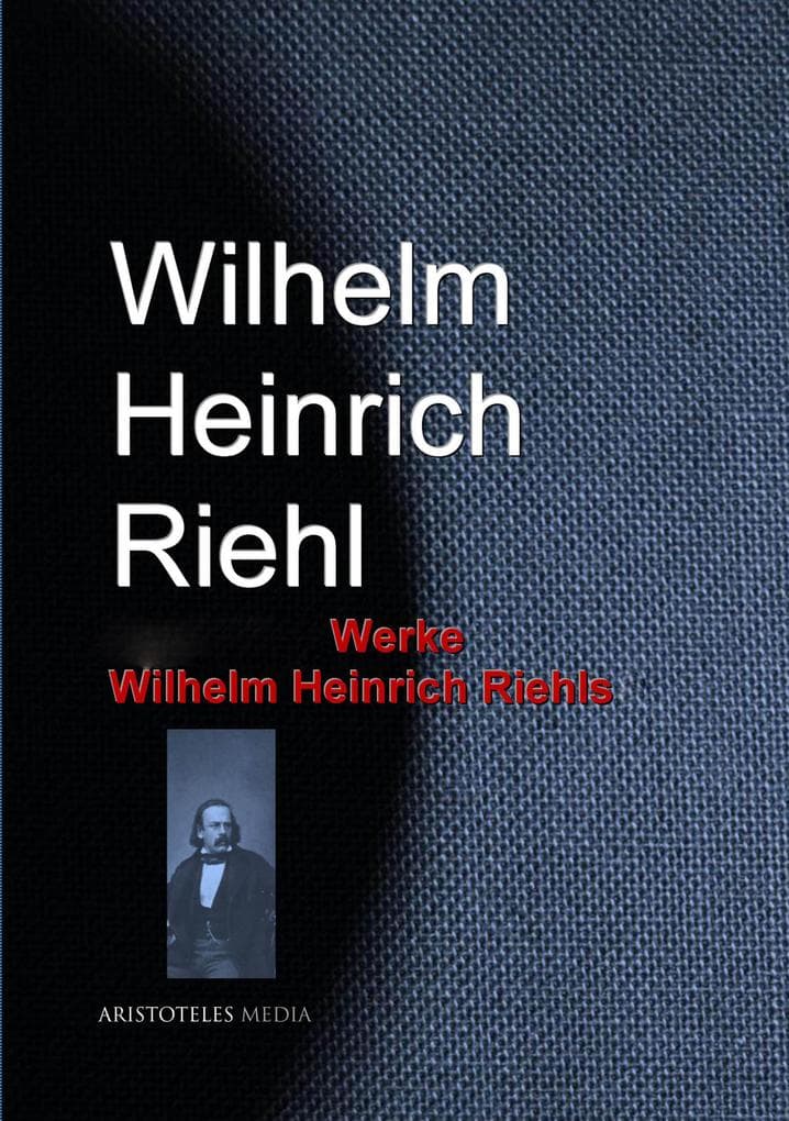 Gesammelte Werke Wilhelm Heinrich Riehls