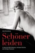 Schöner leiden - 33 skurrile SM-Erlebnisse, seltsame Fetische und schräge Fantasien
