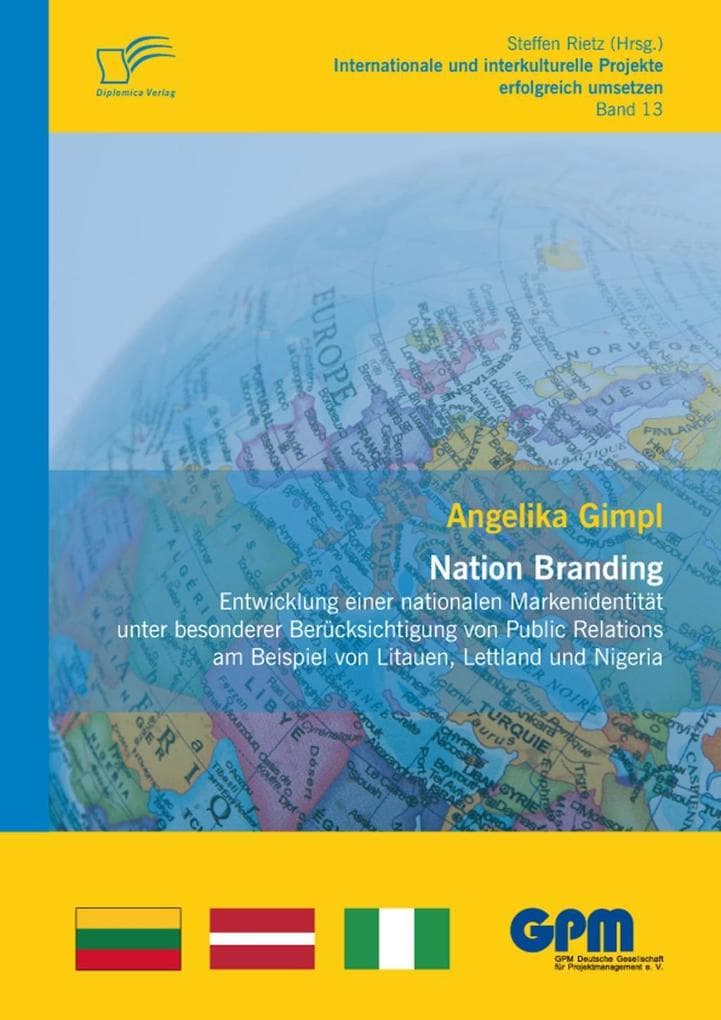 Nation Branding - Entwicklung einer nationalen Markenidentität unter besonderer Berücksichtigung von Public Relations am Beispiel von Litauen, Lettland und Nigeria