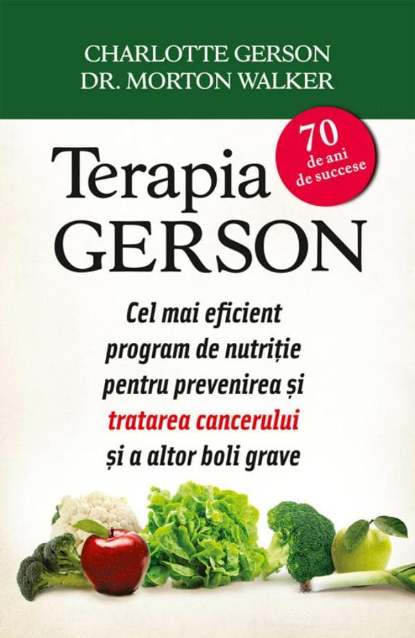 Terapia Gerson. Cel mai eficient program de nutriie pentru prevenirea i tratarea cancerului i a altor boli grave