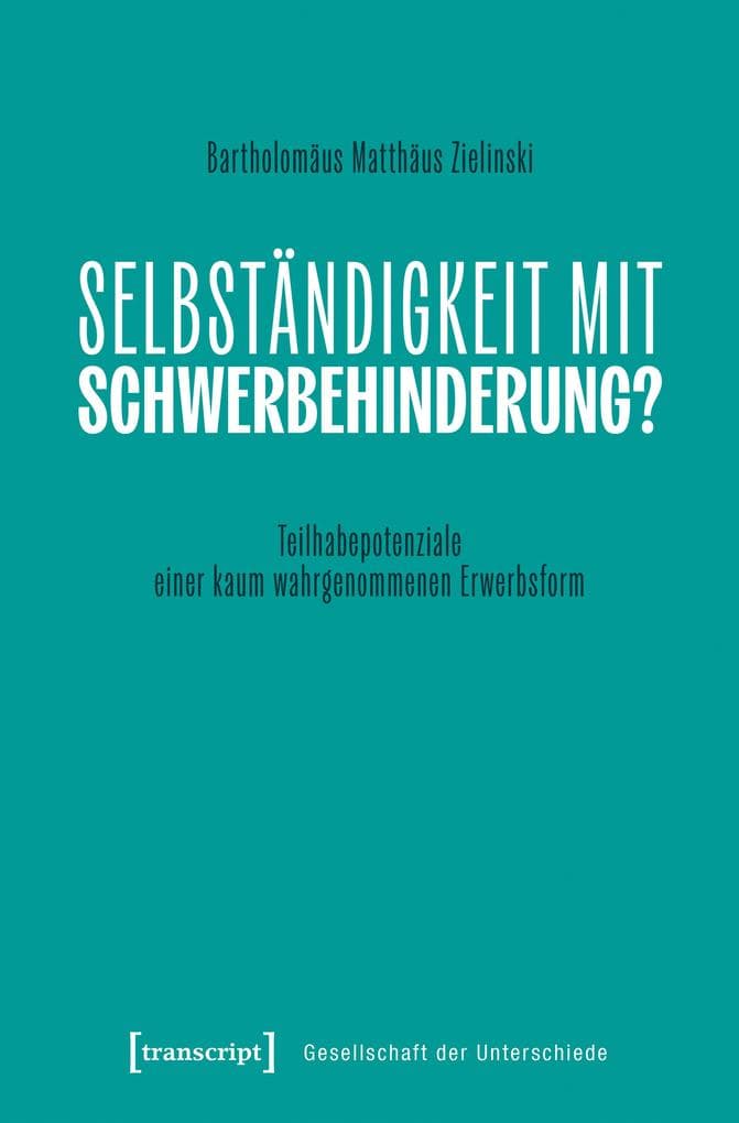 Selbständigkeit von Menschen mit Schwerbehinderung als Option der Erwerbsarbeit in Deutschland (Working Title)