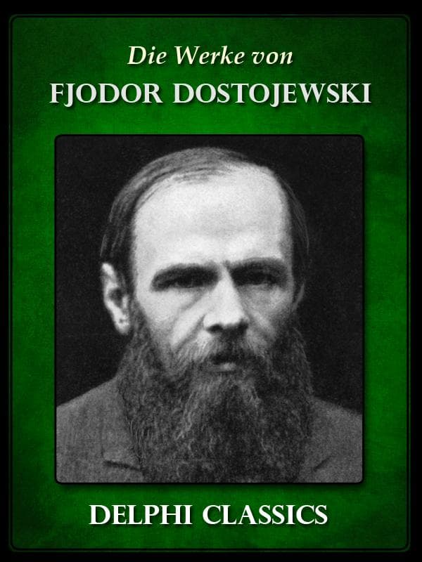 Die Werke von Fjodor Dostojewski (Illustrierte)