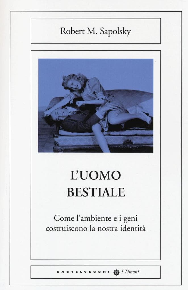 L' uomo bestiale. Come l'ambiente e i geni costruiscono la nostra identità