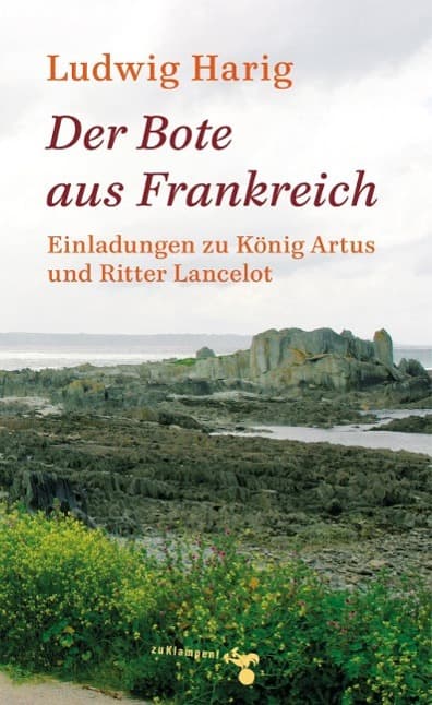 Der Bote aus Frankreich: Einladungen zu König Artus und Ritter Lancelot. Mit Zeichnungen von Hans Dahlem