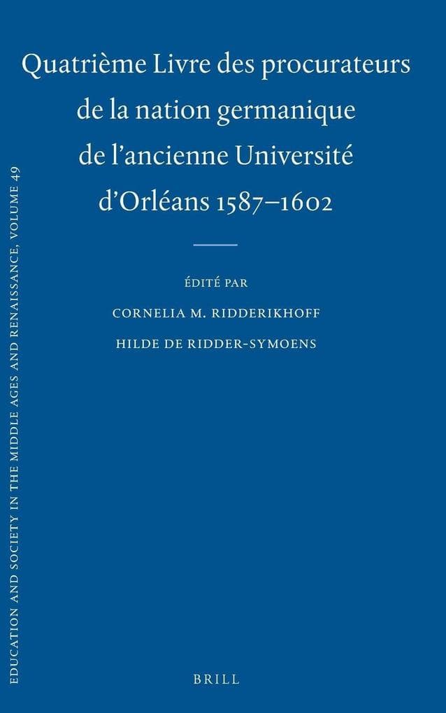 Quatrième Livre des procurateurs de la nation germanique de l'ancienne Université d'Orléans 1587-1602