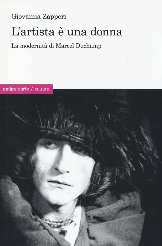 L' artista è una donna. La modernità di Marcel Duchamp