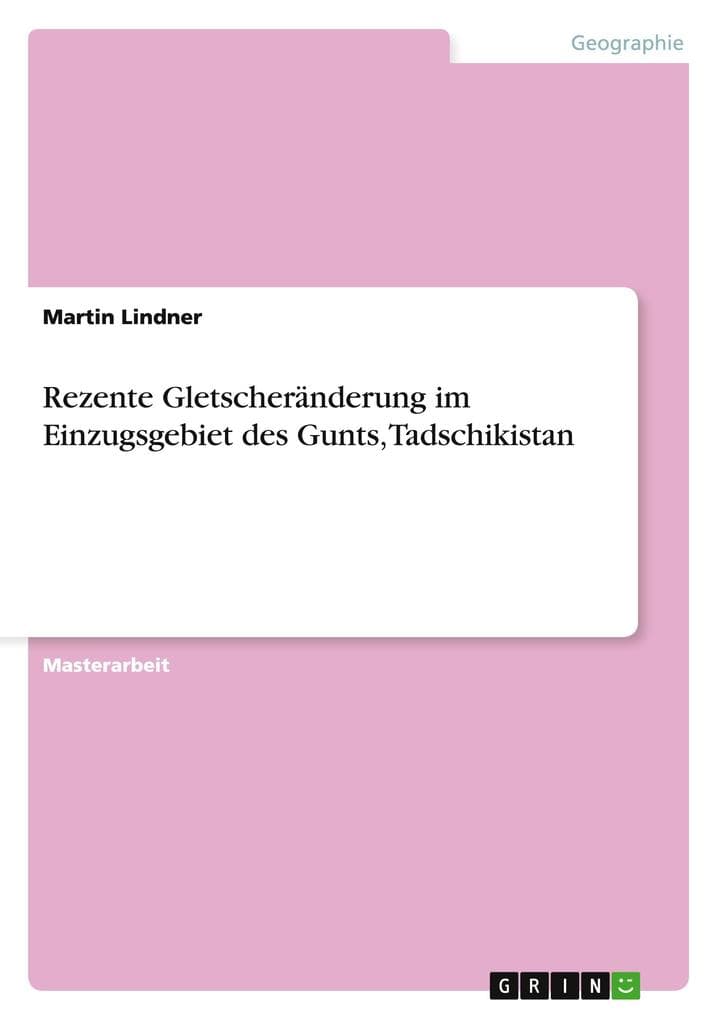 Rezente Gletscheränderung im Einzugsgebiet des Gunts, Tadschikistan