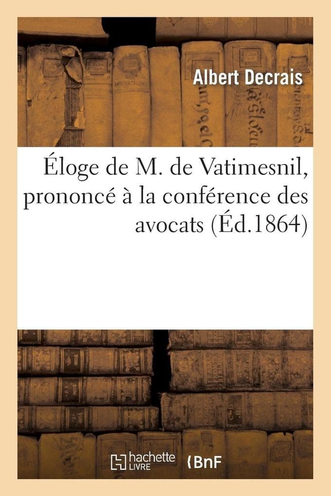 Éloge de M. de Vatimesnil, prononcé à la conférence des avocats, le 19 décembre 1863