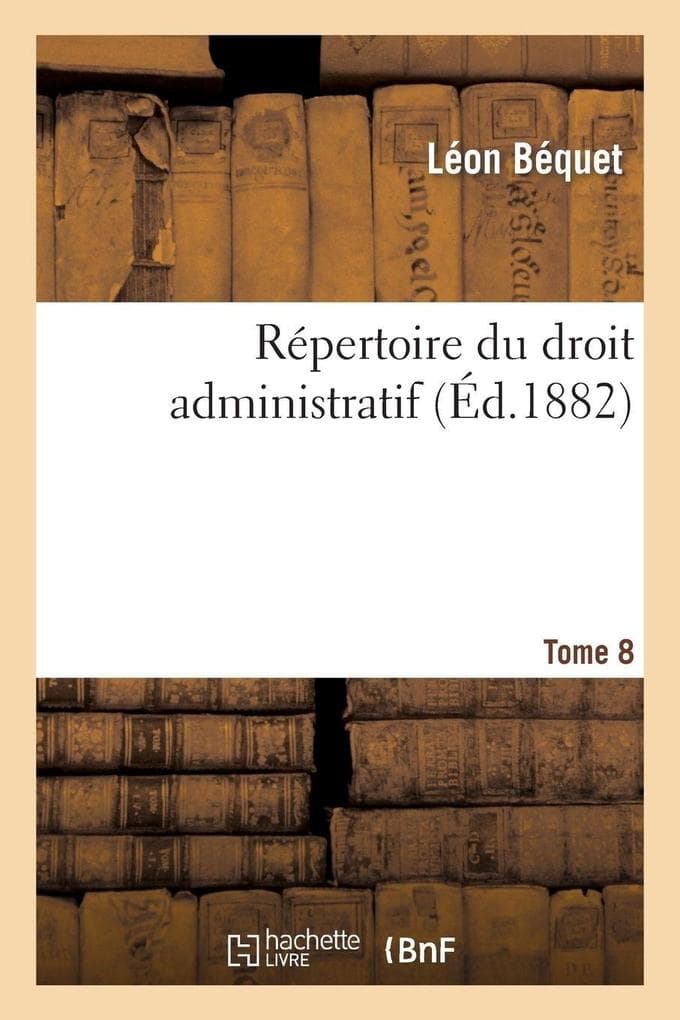 Répertoire du droit administratif. Tome 8