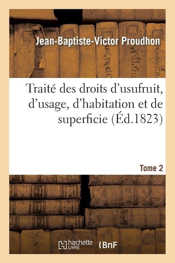 Traité des droits d'usufruit, d'usage, d'habitation et de superficie. Tome 2