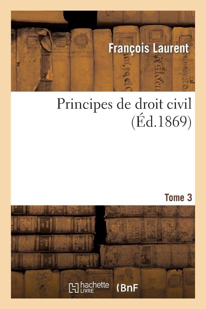 Principes de droit civil. Tome 3