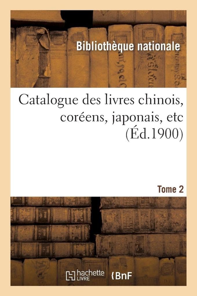 Catalogue des livres chinois, coréens, japonais, etc Tome 2
