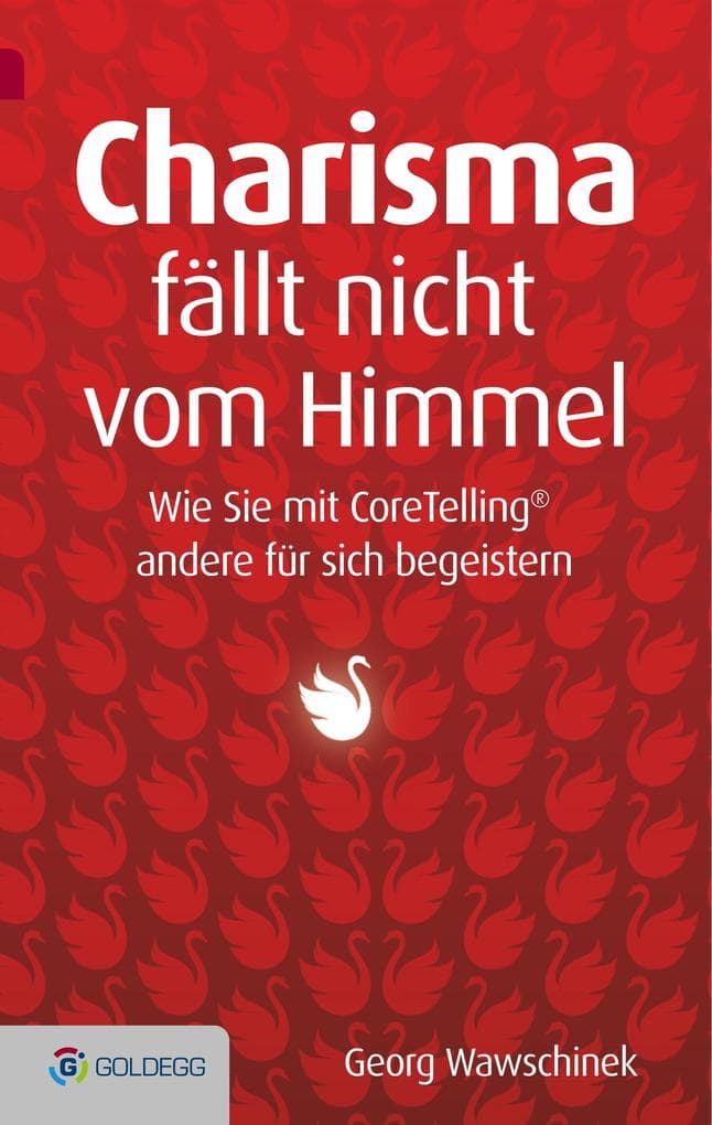 Charisma fällt nicht vom Himmel: Wie Sie mit Coretelling andere für sich begeistern
