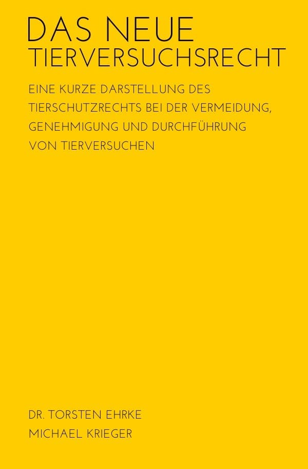 Das neue Tierversuchsrecht: Eine kurze Darstellung des Tierschutzrechts bei der Vermeidung, Genehmigung und Durchführung von Tierversuchen