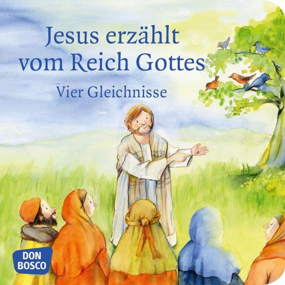 Jesus erzählt vom Reich Gottes. Vier Gleichnisse: Vom Sämann. Von der selbstwachsenden Saat. Vom Sen