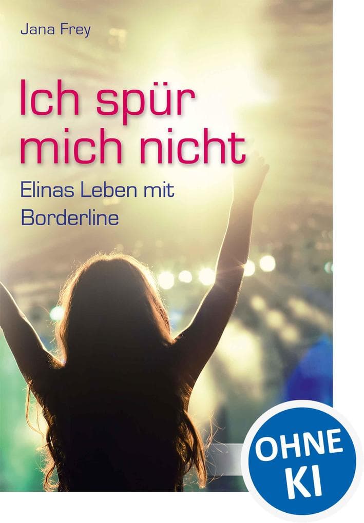 Ich spür mich nicht: Elinas Leben mit Borderline